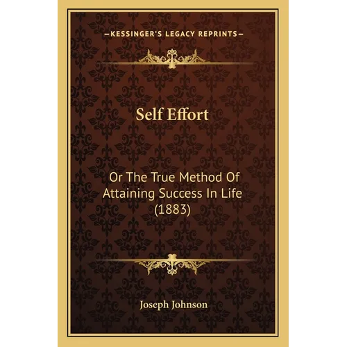 Self Effort: Or The True Method Of Attaining Success In Life (1883) - Paperback