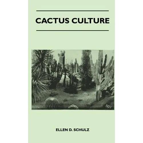 Cactus Culture: How to Grow Cacti and Succulents at Home - Hardcover