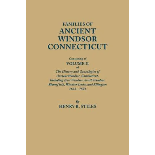 Families of Ancient Windsor, Connecticut. Volume II: Genealogies and Biographies of the History and Genealogies of Ancient Windsor, Connecticut, Incl - Paperback