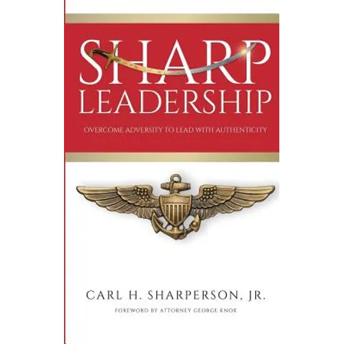 Sharp Leadership: Overcome Adversity to Lead with Authenticity - Paperback
