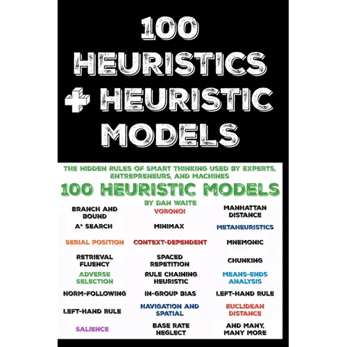 100 Heuristics and Heuristic Models: The Hidden Rules of Smart Thinking Used by Experts, Entrepreneurs, and Machines - Paperback