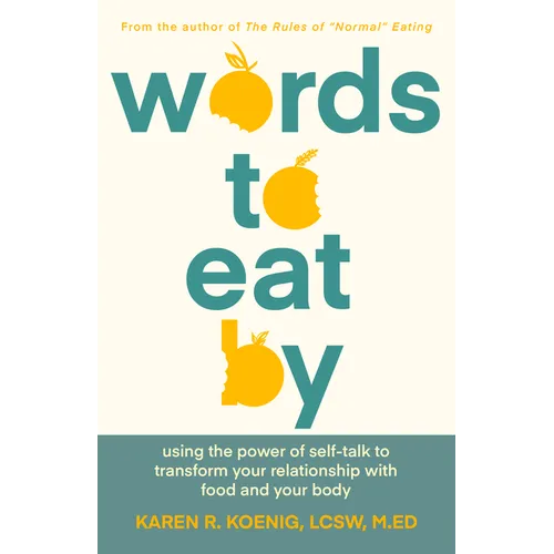 Words to Eat by: Using the Power of Self-Talk to Transform Your Relationship with Food and Your Body - Hardcover