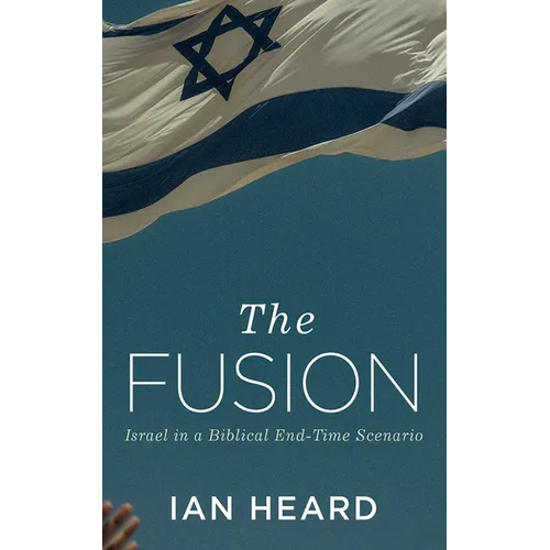 The Fusion: Israel in a Biblical End-Time Scenario - Hardcover