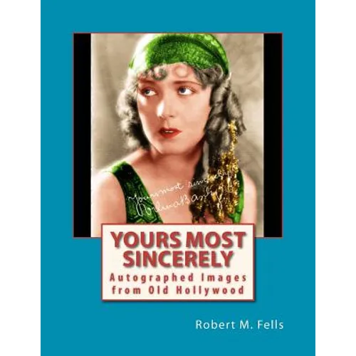 Yours Most Sincerely: Autographed Images from Old Hollywood - Paperback