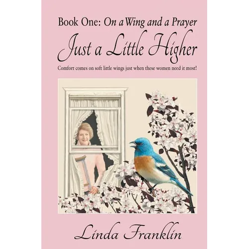Just a Little Higher: A Collection of True Stories about Women and the Special Birds Who Encouraged Them - Paperback
