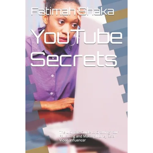 YouTube Secrets: The Ultimate Guide to Growing Your Following and Making Money as a Video Influencer - Paperback