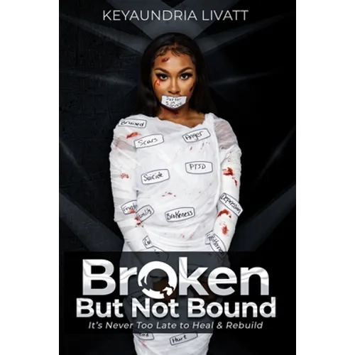 Broken But Not Bound: It's Never Too Late to Heal and Rebuild - Paperback