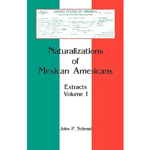 Naturalizations of Mexican Americans: Extracts, Volume 1 - Paperback