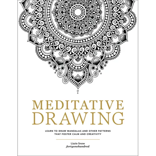Meditative Drawing: Learn to Draw Mandalas and Other Patterns That Foster Calm and Creativity - Paperback