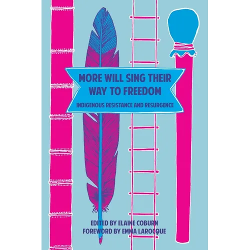 More Will Sing Their Way to Freedom: Indigenous Resistance and Resurgence - Paperback