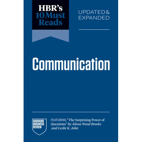 Hbr's 10 Must Reads on Communication, Updated and Expanded (Featuring the Surprising Power of Questions by Alison Wood Brooks and Leslie K. John) - Paperback