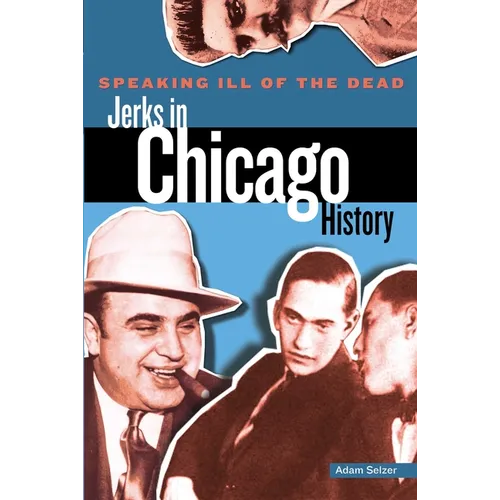 Speaking Ill of the Dead: Jerks in Chicago History - Paperback