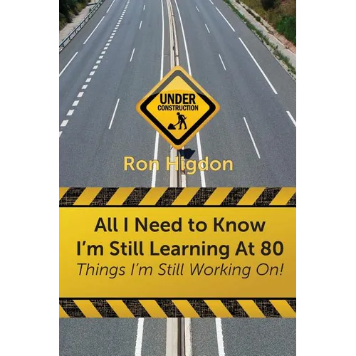 All I Need to Know I'm Still Learning at 80: Things I'm Still Working On - Paperback