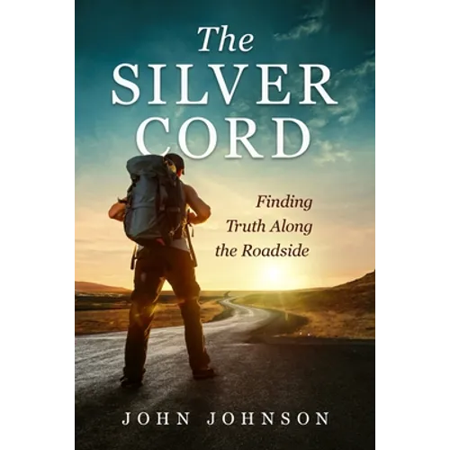 The Silver Cord: Finding Truth Along the Roadside - Paperback