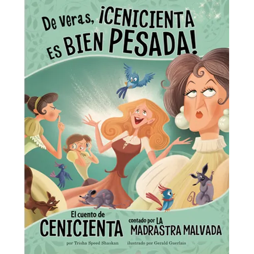 de Veras, ¡Cenicienta Es Bien Pesada!: El Cuento de Cenicienta Contado Por La Madrastra Malvada - Paperback