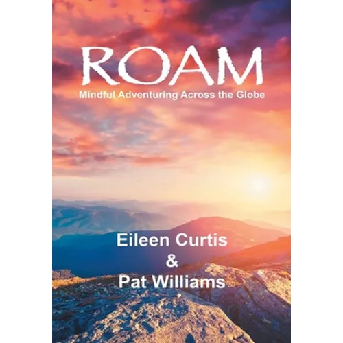 Roam: Mindful Adventuring Across the Globe - Hardcover