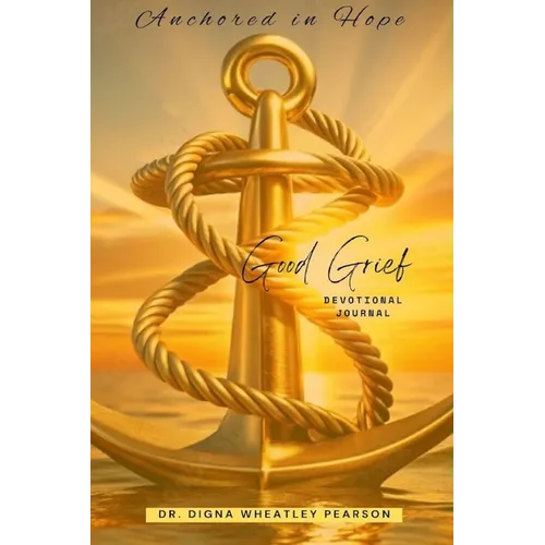 Anchored In Hope: Good Grief Devotional Journal: Good Grief Devotional Journal - Paperback