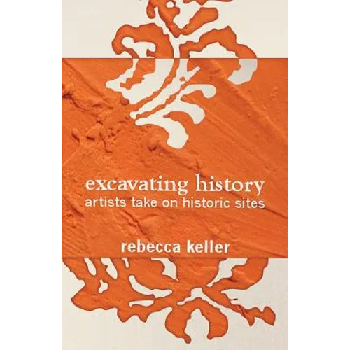 Excavating History: artists take on historic sites - Paperback