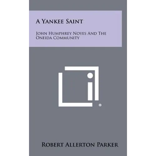 A Yankee Saint: John Humphrey Noyes And The Oneida Community - Hardcover