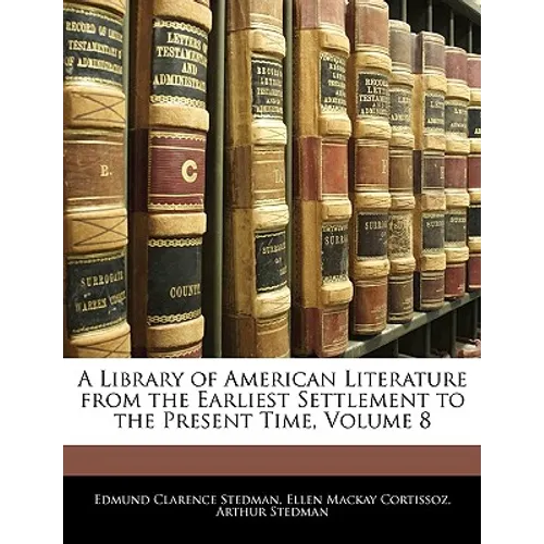 A Library of American Literature from the Earliest Settlement to the Present Time, Volume 8 - Paperback