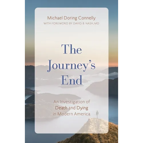 The Journey's End: An Investigation of Death and Dying in Modern America - Hardcover