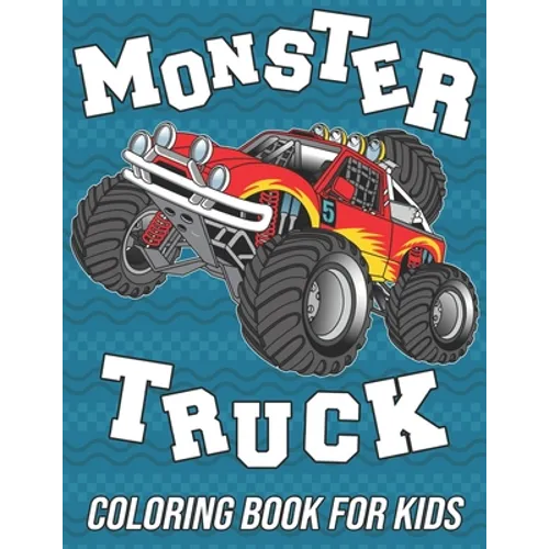 Monster Truck Coloring Book for Kids: Fun, Cute and Unique Coloring Pages for Boys, Girls and Toddlers - Paperback