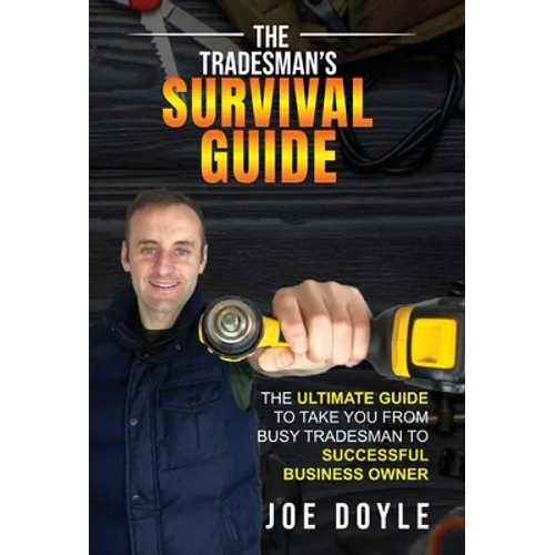 The Tradesman's Survival Guide: The Ultimate Guide to take you from busy tradesman to successful business owner - Hardcover