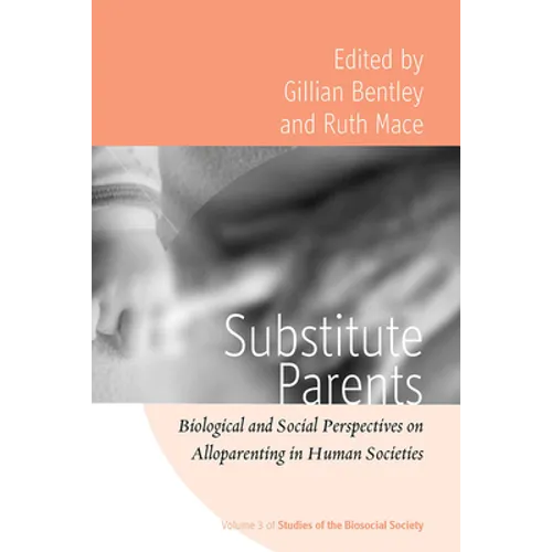 Substitute Parents: Biological and Social Perspectives on Alloparenting in Human Societies - Paperback