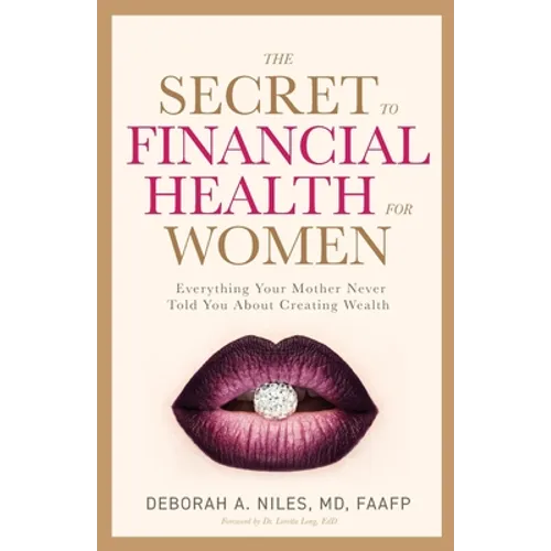 The Secret to Financial Health for Women: Everything Your Mother Never Told You About Creating Wealth - Paperback
