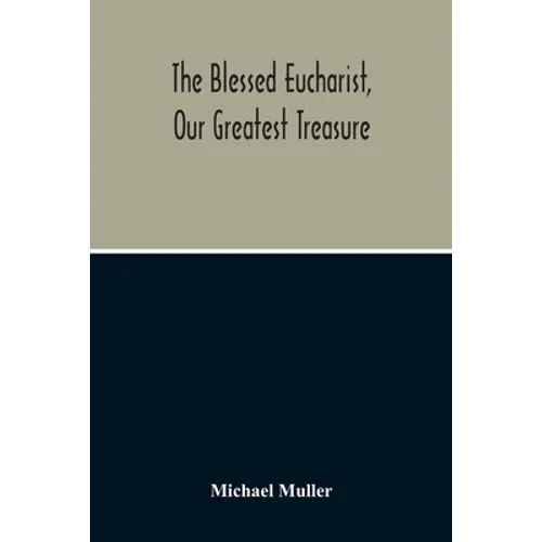 The Blessed Eucharist, Our Greatest Treasure - Paperback