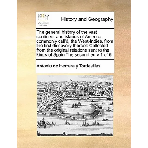 The General History of the Vast Continent and Islands of America, Commonly Call'd, the West-Indies, from the First Discovery Thereof: Collected from t - Paperback