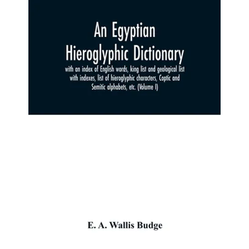 An Egyptian hieroglyphic dictionary: with an index of English words, king list and geological list with indexes, list of hieroglyphic characters, Copt - Paperback