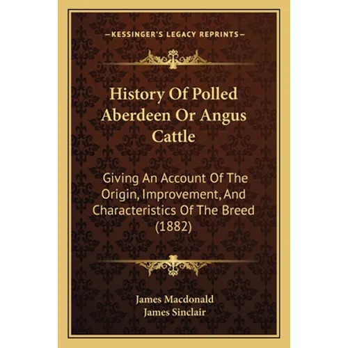 History Of Polled Aberdeen Or Angus Cattle: Giving An Account Of The Origin, Improvement, And Characteristics Of The Breed (1882) - Paperback