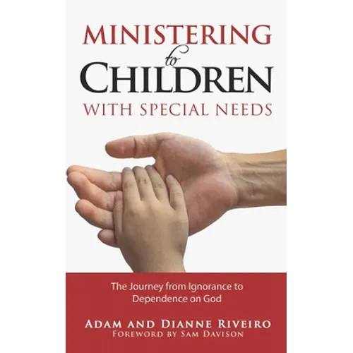 Ministering to Children with Special Needs: The Journey from Ignorance to Dependence on God - Paperback
