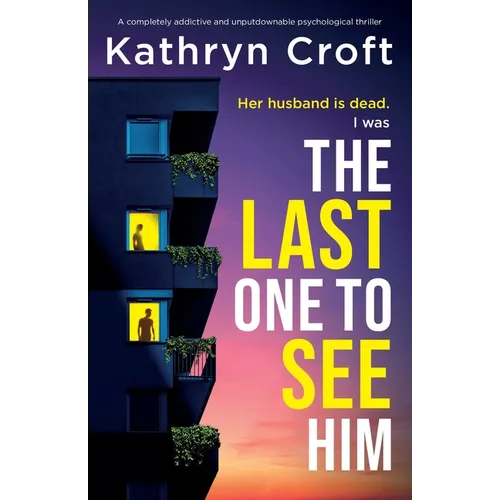The Last One to See Him: A completely addictive and unputdownable psychological thriller - Paperback