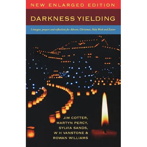 Darkness Yielding: Liturgies, Prayers and Reflections for Christmas, Holy Week and Easter - Paperback