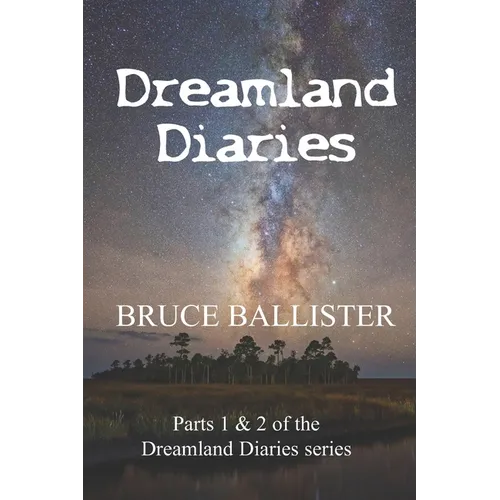 Dreamland Diaries: Parts 1 and 2 of the 4 part Series - Paperback