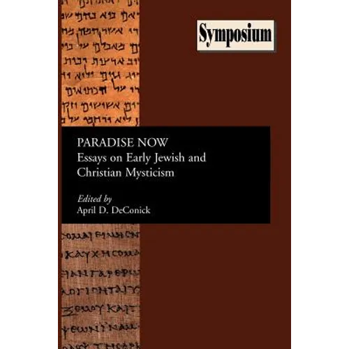 Paradise Now: Essays on Early Jewish and Christian Mysticism - Paperback