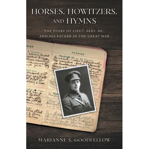 Horses, Howitzers, and Hymns: The Story of Lieut. Skey, MC, and His Father in the Great War - Paperback