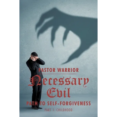 Necessary Evil: The Path to Self-Forgiveness: Part 1: Childhood - Paperback