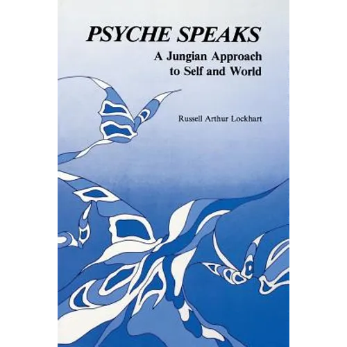 Psyche Speaks: A Jungian Approach to Self and World - Paperback