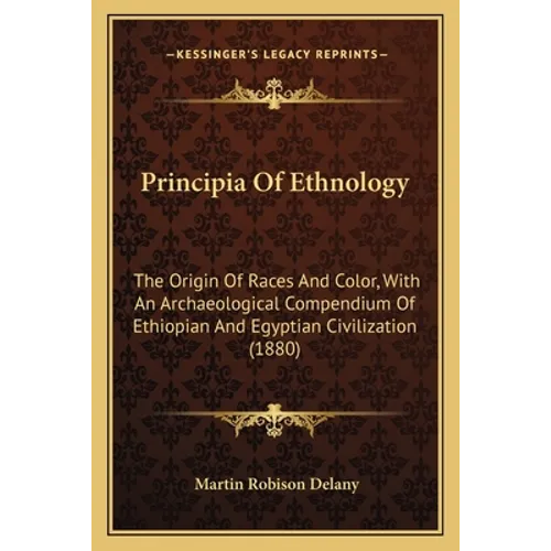 Principia Of Ethnology: The Origin Of Races And Color, With An Archaeological Compendium Of Ethiopian And Egyptian Civilization (1880) - Paperback