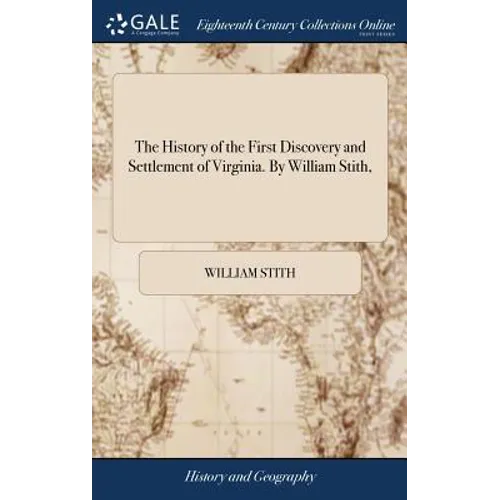 The History of the First Discovery and Settlement of Virginia. By William Stith, - Hardcover