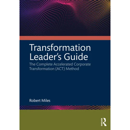 Transformation Leader's Guide: The Complete Accelerated Corporate Transformation (Act) Method - Paperback