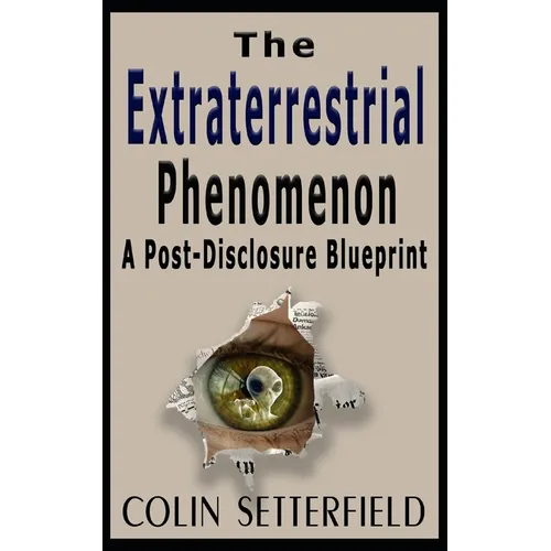 The Extraterrestrial Phenomenon: A Post Disclosure Blueprint - Paperback