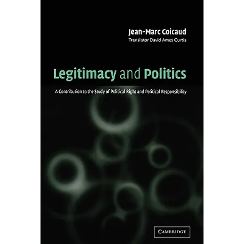 Legitimacy and Politics: A Contribution to the Study of Political Right and Political Responsibility - Paperback