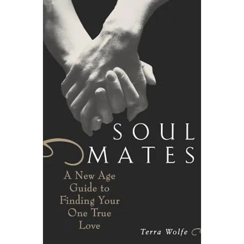 Soul Mates: A New Age Guide to Finding Your One True Love - Paperback