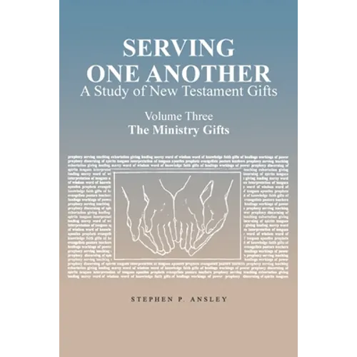 Serving One Another: A Study of New Testament Gifts: Volume Three: The Ministry Gifts - Paperback
