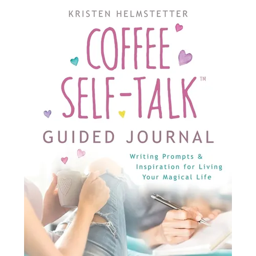 The Coffee Self-Talk Guided Journal: Writing Prompts & Inspiration for Living Your Magical Life - Paperback