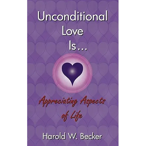 Unconditional Love Is... Appreciating Aspects of Life - Paperback